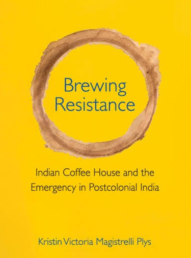 Brewing Resistance: Indian Coffee House and the Emergency in Postcolonial India